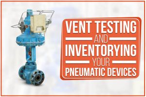 Read more about the article Vent Testing And Inventorying Your Pneumatic Devices