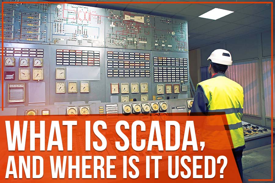 What Is SCADA, And Where Is It Used?