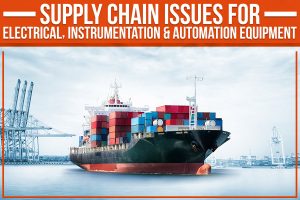 Read more about the article Supply Chain Issues For Electrical, Instrumentation & Automation Equipment